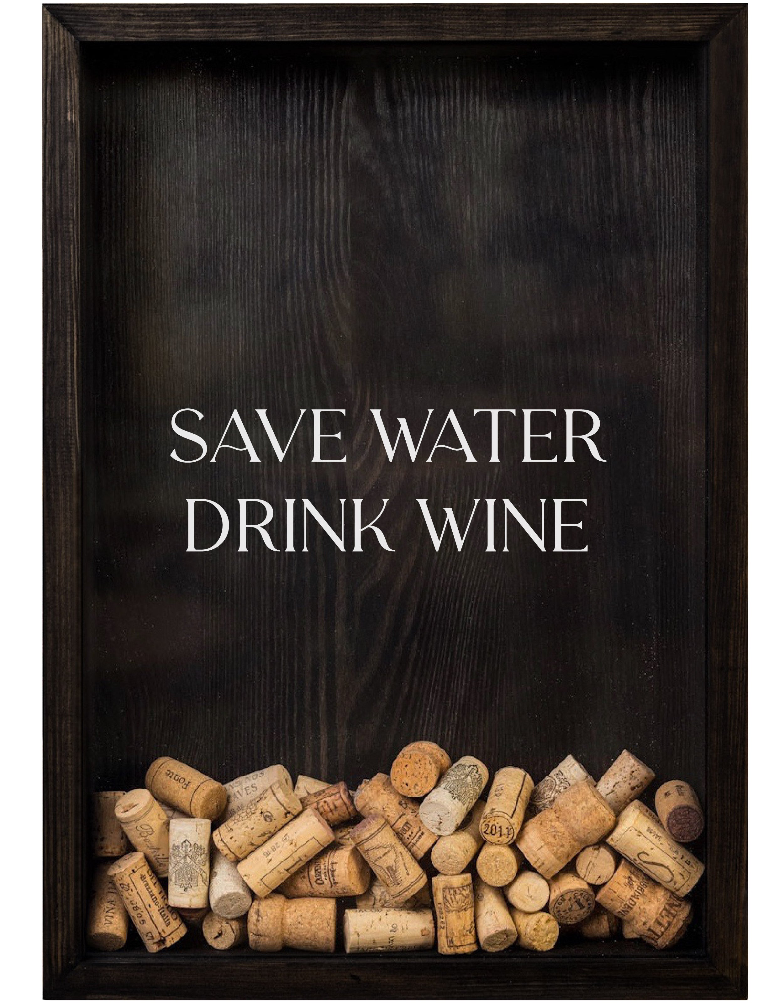 SAVE WATER DRINK WINE